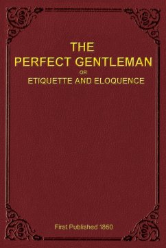 The Perfect Gentleman or Etiquette and Eloquence (Paperback) - Gentleman, A.