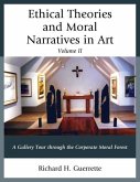 Ethical Theories and Moral Narratives in Art: A Gallery Tour Through the Corporate Moral Forest Volume 2