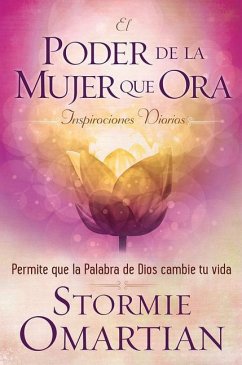 El Poder de la Mujer Que Ora: Inspiraciones Diarias - Omartian, Stormie