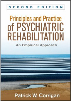 Principles and Practice of Psychiatric Rehabilitation - Corrigan, Patrick W.; Mueser, Kim T.; Bond, Gary R.