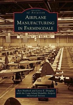 Airplane Manufacturing in Farmingdale - Neubeck, Ken; Douglas, Leroy E.; Long Island Republic Airport Historical