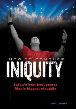 How To Conquer Iniquity - Johnston, David L.