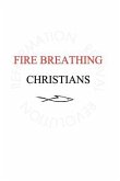 Fire Breathing Christians: The Common Believer's Call to Reformation, Revival, and Revolution