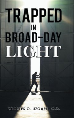 TRAPPED IN BROAD-DAY LIGHT - Uzoaru, M. D. Charles O.
