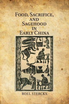 Food, Sacrifice, and Sagehood in Early China - Sterckx, Roel