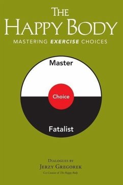 The Happy Body: Mastering Exercise Choices - Gregorek, Jerzy