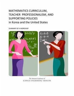 Mathematics Curriculum, Teacher Professionalism, and Supporting Policies in Korea and the United States - National Academies of Sciences Engineering and Medicine; Policy And Global Affairs; Board on International Scientific Organizations; U S National Commission on Mathematics Instruction