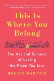 This Is Where You Belong: The Art and Science of Loving the Place You Live