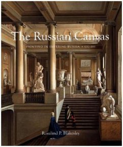 The Russian Canvas - Painting in Imperial Russia, 1757-1881 - Blakesley, Rosalind P.