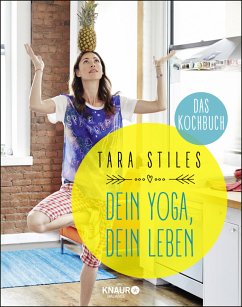 Dein Yoga, dein Leben. Das Kochbuch - Stiles, Tara