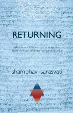 Returning: exhortations, advice and encouragement from the heart of direct realization practice - Sarasvati, Shambhavi