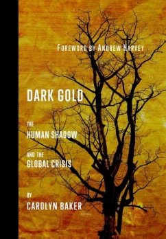 Dark Gold: The Human Shadow and the Global Crisis - Baker, Carolyn