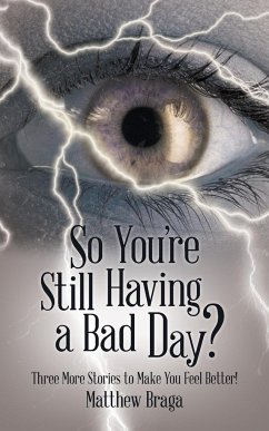 So You're Still Having a Bad Day? - Braga, Matthew