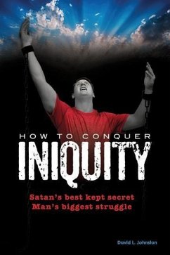 How To Conquer Iniquity - Johnston, David L.