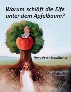 Warum schläft die Elfe unter dem Apfelbaum? - Stauffacher, Hans-Peter