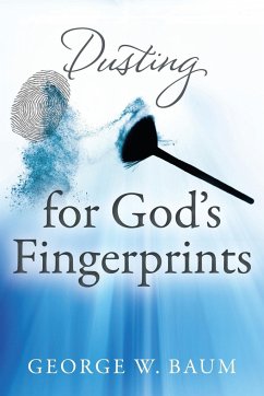 Dusting for God's Fingerprints - Baum, George W