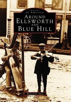 Around Ellsworth and Blue Hill - Shaw, Richard R.