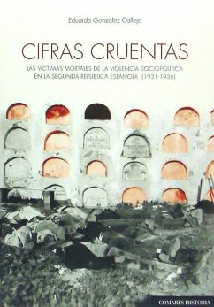 Cifras cruentas : las víctimas mortales de la violencia sociopolítica en la Segunda República española, 1934-1936 - González Calleja, Eduardo