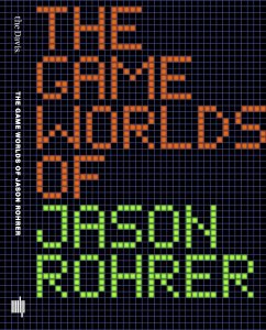 The Game Worlds of Jason Rohrer - Maizels, Michael (Mellon New Media Curator/Lecturer, The Davis Museu; Jagoda, Patrick (University of Chicago)