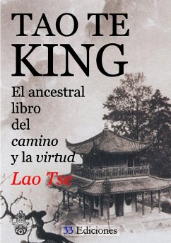 TAO-TE-KING (El Ancestral Libro del Camino y la Virtud) - Tse, Lao