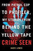 Crime Seen: From Patrol Cop to Profiler, My Stories from Behind the Yellow Tape