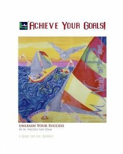 Achieve Your Goals!: A Guide to the Journey - Dam, M. Nicole van
