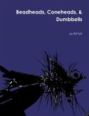Beadheads, Coneheads, & Dumbbells Beadheads, Coneheads, & Dumbbells