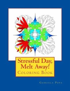 Stressful Day, Melt Away!: Adult Coloring Book - Popa, Gabriela