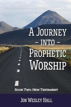 A Journey into Prophetic Worship. Book 2 - Hall, Jon Wesley