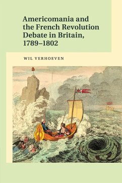 Americomania and the French Revolution Debate in Britain, 1789-1802 - Verhoeven, Wil