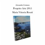 Progetto arte 2015 - Maria Vittoria Rosati (eBook, PDF)