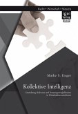 Kollektive Intelligenz: Entstehung, Relevanz und Nutzungsmöglichkeiten in Wirtschaftsunternehmen (eBook, PDF)