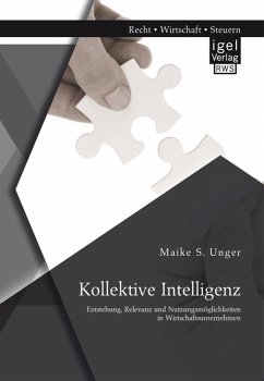 Kollektive Intelligenz: Entstehung, Relevanz und Nutzungsmöglichkeiten in Wirtschaftsunternehmen (eBook, PDF) - Unger, Maike S.