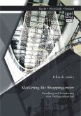 Marketing für Shoppingcenter: Gestaltung und Verankerung einer Werbegemeinschaft (eBook, PDF)