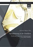 Spezialisierung in der Hotellerie: Wettbewerbsvorteile durch Nischenstrategien in der KMU Hotellerie (eBook, PDF)