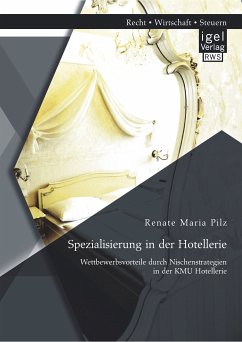 Spezialisierung in der Hotellerie: Wettbewerbsvorteile durch Nischenstrategien in der KMU Hotellerie (eBook, PDF) - Pilz, Renate Maria