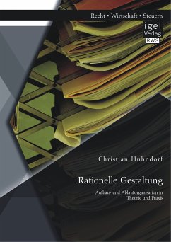 Rationelle Gestaltung: Aufbau- und Ablauforganisation in Theorie und Praxis (eBook, PDF) - Huhndorf, Christian
