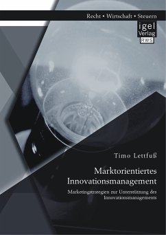 Marktorientiertes Innovationsmanagement: Marketingstrategien zur Unterstützung des Innovationsmanagements (eBook, PDF) - Lettfuß, Timo