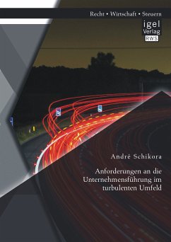 Anforderungen an die Unternehmensführung im turbulenten Umfeld (eBook, PDF) - Schikora, André