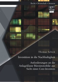 Investition in die Nachhaltigkeit: Anforderungen an die Anlageklasse Büroimmobilie aus Sicht eines Core-Investors (eBook, PDF) - Schick, Thomas