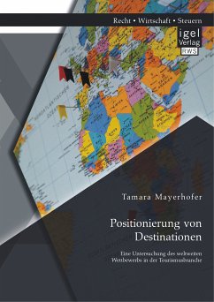 Positionierung von Destinationen: Eine Untersuchung des weltweiten Wettbewerbs in der Tourismusbranche (eBook, PDF) - Mayerhofer, Tamara