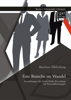 Eine Branche im Wandel: Auswirkungen des Social Media Recruitings auf Personalberatungen (eBook, PDF) - Öhlerking, Marlene