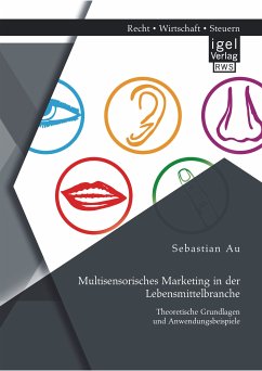Multisensorisches Marketing in der Lebensmittelbranche: Theoretische Grundlagen und Anwendungsbeispiele (eBook, PDF) - Au, Sebastian