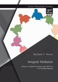 Integrale Mediation: Einsatz von Spiral Dynamics und AQAL in der Mediationspraxis (eBook, PDF)