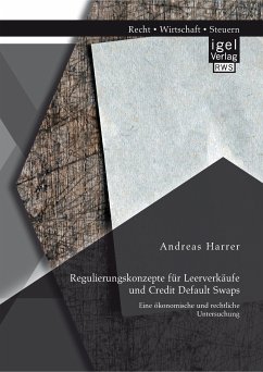Regulierungskonzepte für Leerverkäufe und Credit Default Swaps: Eine ökonomische und rechtliche Untersuchung (eBook, PDF) - Harrer, Andreas