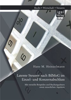 Latente Steuern nach BilMoG im Einzel- und Konzernabschluss: Mit vierzehn Beispielen und Buchungssätzen sowie steuerlichen Aspekten (eBook, PDF) - Heinzelmann, Hans M.