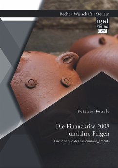 Die Finanzkrise 2008 und ihre Folgen: Eine Analyse des Krisenmanagements (eBook, PDF) - Feurle, Bettina