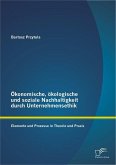 Ökonomische, ökologische und soziale Nachhaltigkeit durch Unternehmensethik: Elemente und Prozesse in Theorie und Praxis (eBook, PDF)