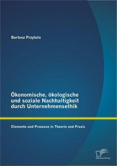 Ökonomische, ökologische und soziale Nachhaltigkeit durch Unternehmensethik: Elemente und Prozesse in Theorie und Praxis (eBook, PDF) - Przytula, Bartosz