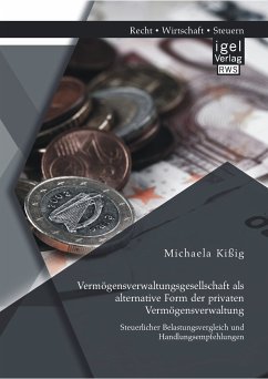 Vermögensverwaltungsgesellschaft als alternative Form der privaten Vermögensverwaltung: Steuerlicher Belastungsvergleich und Handlungsempfehlungen (eBook, PDF) - Kißig, Michaela